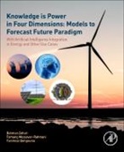 Farahnaz Behgounia, Farahnaz (Graduate Student Behgounia, Farhang Mossavar Rahmani, Farhang Mossavar Rahmani, Bahman Zohuri, Bahman (Adjunct Professor Zohuri... - Knowledge Is Power in Four Dimensions: Models to Forecast Future