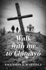 Ascension J Martinez, Ascensión J. Martinez - Walk with me to Chimayó