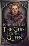 John Bentley - The Guise of the Queen