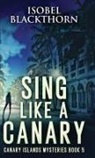 Isobel Blackthorn - Sing Like a Canary