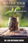 Lisa Ortigara Crego - Release Your Obsession With MONEY: Heal from the Inside Out