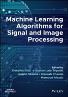 Mamoun Alazab, Manash Chanda, Deepika Ghai, Deepika (Lovely Professional University Ghai, Sobhit Saxena, Tripathi... - Machine Learning Algorithms for Signal and Image Processing