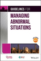 CCPS, CCPS (Center for Chemical Process Safety), Center for Chemical Process Safety (Ccps, Center for Chemical Process Safety (CCPS) - Guidelines for Managing Abnormal Situations