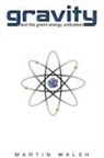 Martin Walsh - Gravity and the Grand Energy Unification