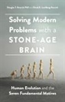 Douglas T Kenrick, Douglas T. Kenrick, Douglas T. Lundberg-Kenrick Kenrick, David E Lundberg-Kenrick, David E. Lundberg-Kenrick - Solving Modern Problems With a Stone-Age Brain