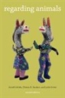 Arnold Arluke, Leslie Irvine, Clinton Sanders - Regarding Animals