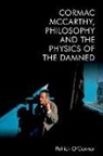 Patrick O'Connor - Cormac McCarthy, Philosophy and the Physics of the Damned