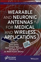 Mahmoud A. Albreem, Manoj Gupta, Dac-Binh Ha, Kumar, A Kumar, Arun Kumar... - Wearable and Neuronic Antennas for Medical and Wireless Applications