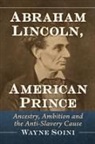 Wayne Soini - Abraham Lincoln, American Prince
