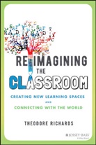 RICHARDS, T Richards, Theodore Richards - Reimagining the Classroom
