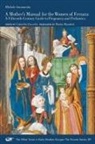 Martin Marafioti, Michele Savonarola, Gabriella Zuccolin - A Mother's Manual for the Women of Ferrara - A Fifteenth-Century Guide to Pregnancy and Pediatrics