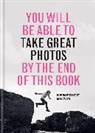 BENEDICT BRAIN, Benedict Brain - You Will be Able to Take Great Photos by The End of This Book