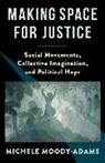 Michele Moody-Adams - Making Space for Justice