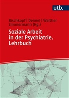 Jeannette Bischkopf, Daniel Deimel, Daniel Deimel (Prof. Dr.), C Walther, Christoph Walther, Walther (Prof. Dr.) u a... - Soziale Arbeit in der Psychiatrie. Lehrbuch