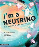Dr. Dr. Eve M. Vavagiakis, DR. EVE VAVAGIAKIS, Dr. Eve M. Vavagiakis, Eve M. Vavagiakis, Ilze Lemesis - I''m a Neutrino: Tiny Particles in a Big Universe
