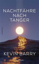 Kevin Barry - Nachtfähre nach Tanger