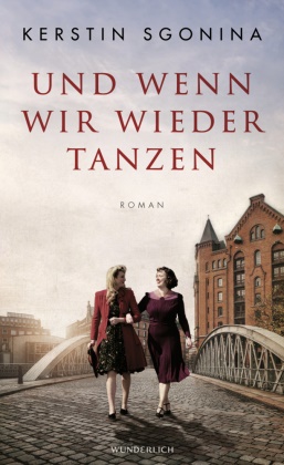 Kerstin Sgonina - Und wenn wir wieder tanzen - Ein historischer Hamburg-Roman