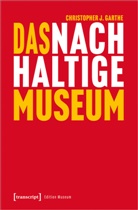 Christopher Garthe, Christopher J Garthe, Christopher J. Garthe - Das nachhaltige Museum
