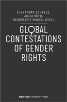 Juli Roth, Julia Roth, Alexandr Scheele, Alexandra Scheele, Heidema Winkel, Heidemarie Winkel - Global Contestations of Gender Rights