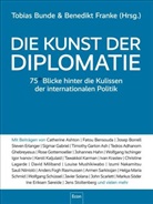 Tobias Bunde, Tobias (Dr. Bunde, Tobias (Dr.) Bunde, Benedikt Franke, Benedikt (Dr. ) Franke - Die Kunst der Diplomatie