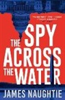 James Naughtie - Spy Across the Water