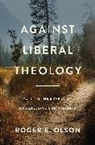 Roger E. Olson - Against Liberal Theology