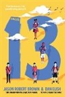 Jason Robert Brown, Brown Jason Robert, Dan Elish, Elish Dan - 13: A Novel