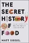 Matt Siegel - The Secret History of Food