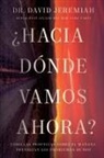 Dr. David Jeremiah - ¿Hacia dónde vamos ahora?
