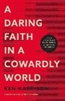 Ken Harrison - A Daring Faith in a Cowardly World