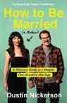 Dustin Nickerson, Dustin/ Tomlinson Nickerson - How to Be Married to Melissa