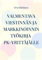 Eeva Määttänen - Viestinnän ja markkinoinnin työkirja pk-yrittäjälle