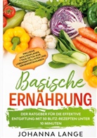 Johanna Lange - Basische Ernährung: Der Ratgeber für die effektive Entgiftung mit 50 Blitz-Rezepten unter 10 Minuten - Inklusive Wochenplaner, 7 Tage Detox-Kur, Lebensmittellisten und Nährwertangaben