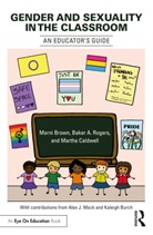 Marni Brown, Marni Rogers Brown, Martha Caldwell, Caldwell Martha, Baker Rogers, Baker A. Rogers - Gender and Sexuality in the Classroom