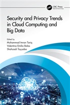 Valentina Emilia Balas, Valentina Emilia (Aurel Vlaicu University o Balas, Muhammad Imran Tariq, Muhammad (Govt. Associate College of Imran Tariq, Muhammad Balas Imran Tariq, Shahzadi Tayyaba... - Security and Privacy Trends in Cloud Computing and Big Data