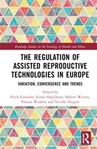 Erich Slepickova Griessler, Heleen Zeegers Weyers, Erich Griessler, Lenka Slepicková, Lenka Slepičková, Heleen Weyers... - Regulation of Assisted Reproductive Technologies in Europe