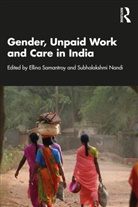 Subhalakshmi Nandi, Ellina Samantroy, Ellina (V.v. Giri National Labour Insti Samantroy, Subhalakshmi Nandi, Subhlakshmi Nandi, Ellina Samantroy... - Gender, Unpaid Work and Care in India