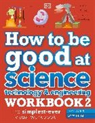 DK, Phonic Books - How to be Good at Science, Technology & Engineering Workbook 2, Ages 11-14 (Key Stage 3): The Simplest-Ever Visual Workbook