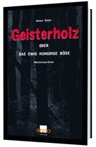 Helmut Rücker - Geisterholz oder das ewig hungrige Böse
