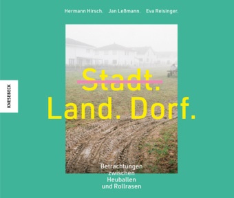 Herman Hirsch, Hermann Hirsch, Ja Lessmann, Jan Leßmann, Eva Reisinger - Stadt, Land, Dorf - Betrachtungen zwischen Rollrasen und Heuballen