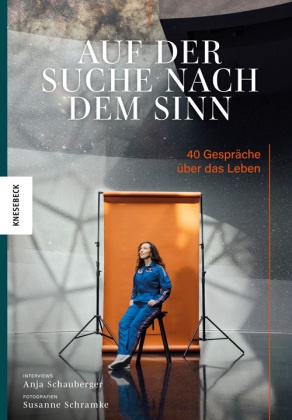 Anja Schauberger, Susanne Schramke - Auf der Suche nach dem Sinn - 40 Gespräche über das Leben