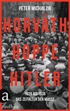 Peter Michalzik - Horváth, Hoppe, Hitler