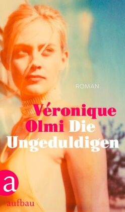 Véronique Olmi - Die Ungeduldigen - Roman