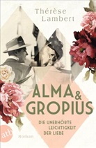 Thérèse Lambert - Alma und Gropius - Die unerhörte Leichtigkeit der Liebe