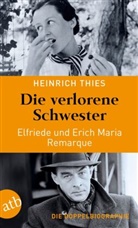 Heinrich Thies - Die verlorene Schwester - Elfriede und Erich Maria Remarque
