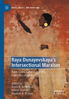Heather A Brown, Kevin B. Anderson, Heather A. Brown, Kiera Durkin, Kieran Durkin - Raya Dunayevskaya's Intersectional Marxism