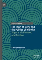 Kirrily Freeman - The Town of Vichy and the Politics of Identity