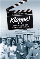 Oliver Ohmann - Klappe! Geschichte der Filmstadt Berlin