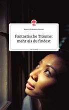 Bianca Philomena Rosner - Fantastische Träume: mehr als du findest. Life is a Story - story.one