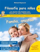 Michael Siegmund - Filosofía para niños: Familia, amistad y amor. Las mejores 44 preguntas para filosofar con niños y adolescentes